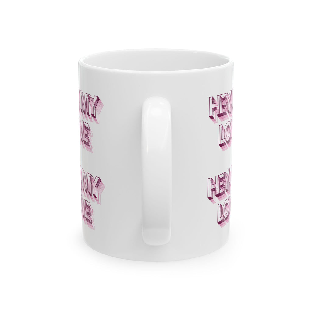 The Emma Alvarez - Ceramic Mug - “Hey, My Love”
