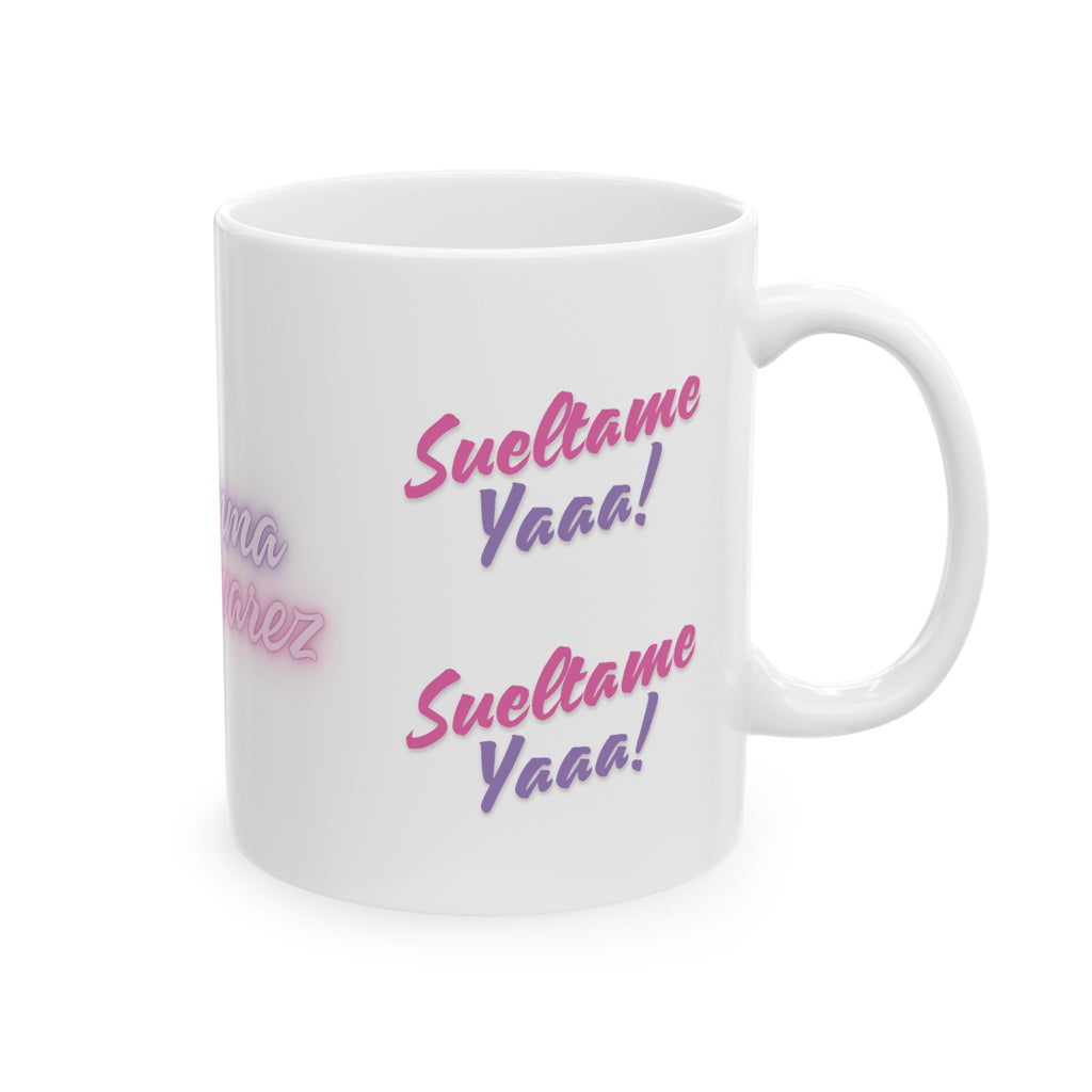 The Emma Alvarez - Ceramic Mug - “Sueltame Yaaa!”